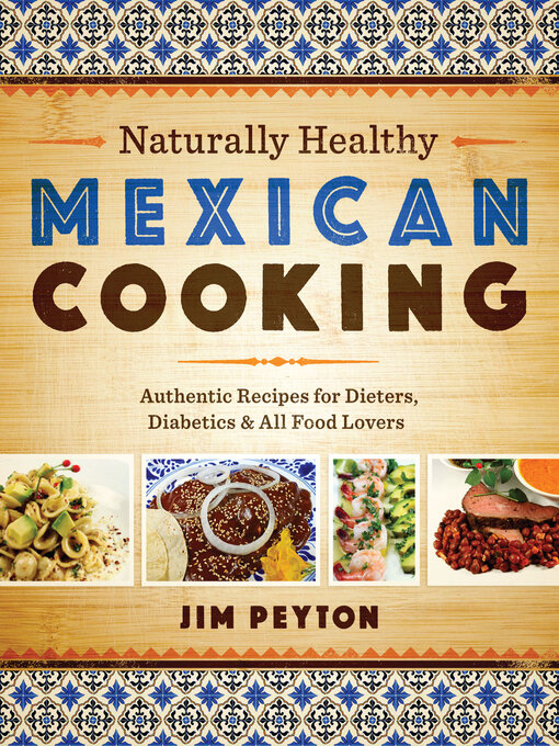 Title details for Naturally Healthy Mexican Cooking by Jim Peyton - Available
